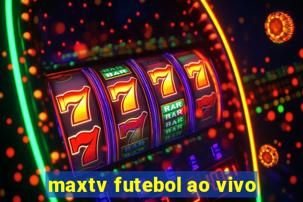 maxtv futebol ao vivo