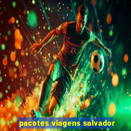 pacotes viagens salvador