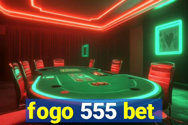 fogo 555 bet