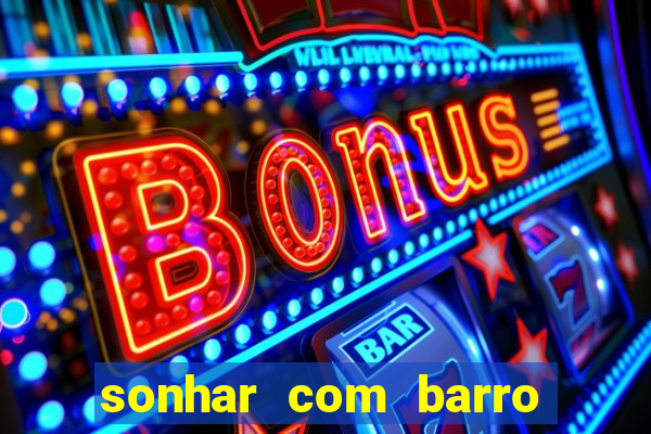 sonhar com barro jogo do bicho