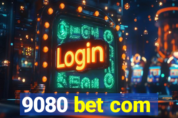 9080 bet com