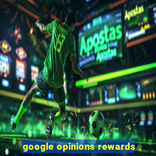 google opinions rewards