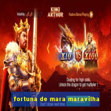 fortuna de mara maravilha