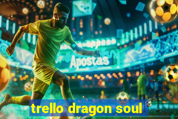 trello dragon soul