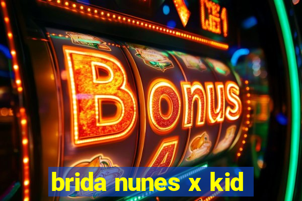 brida nunes x kid