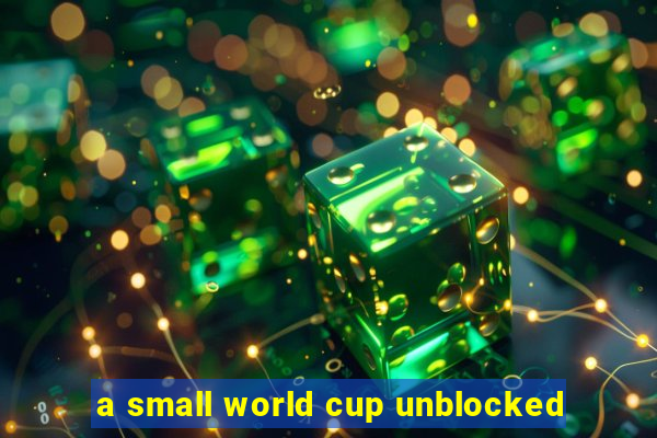 a small world cup unblocked