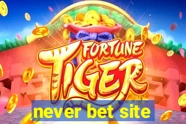 never bet site