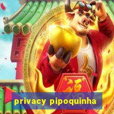 privacy pipoquinha