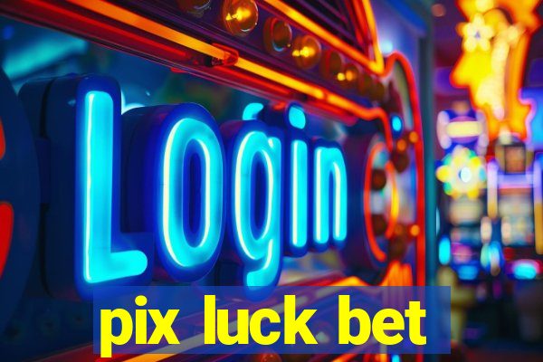 pix luck bet