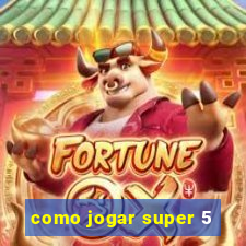 como jogar super 5