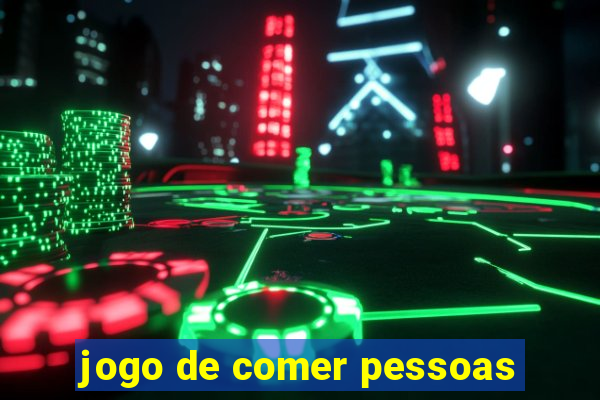 jogo de comer pessoas