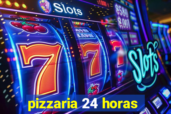 pizzaria 24 horas