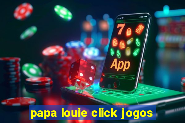 papa louie click jogos