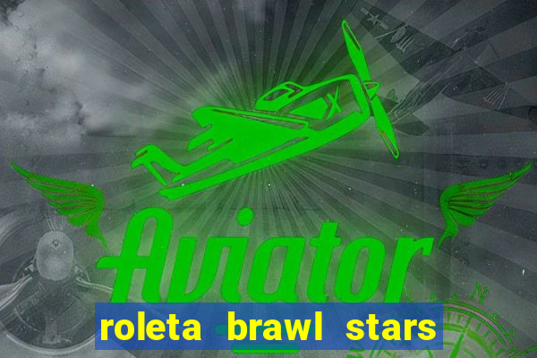 roleta brawl stars 2024 84 brawlers