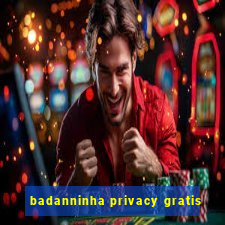 badanninha privacy gratis