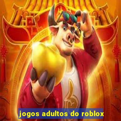 jogos adultos do roblox