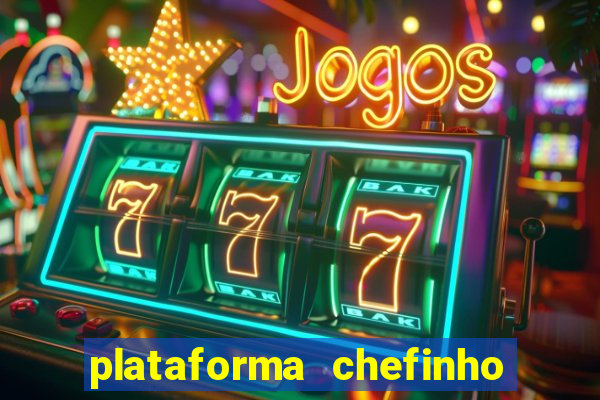 plataforma chefinho 777 bet