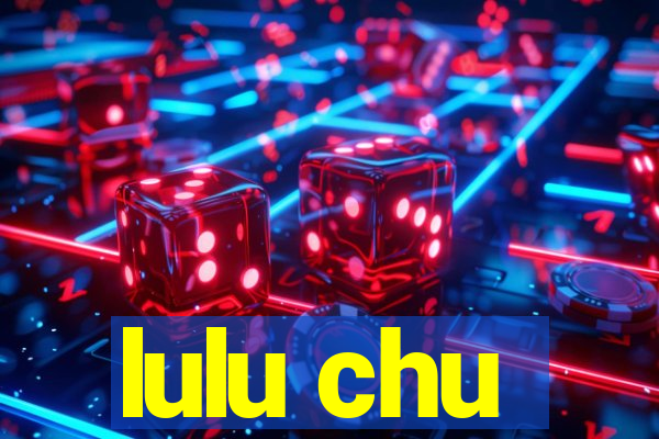 lulu chu