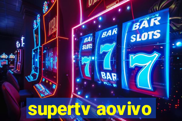 supertv aovivo