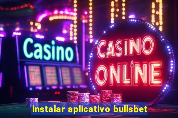 instalar aplicativo bullsbet