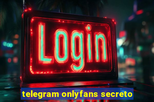 telegram onlyfans secreto