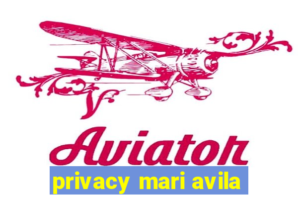 privacy mari avila