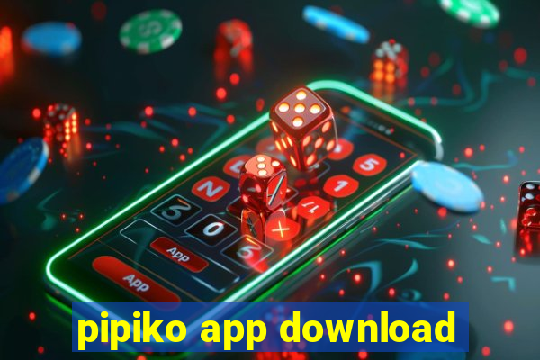 pipiko app download