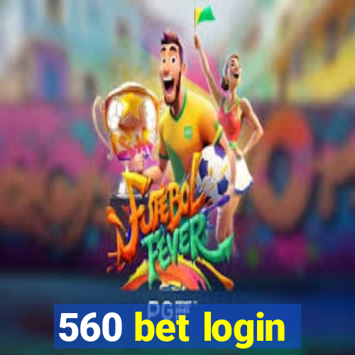 560 bet login