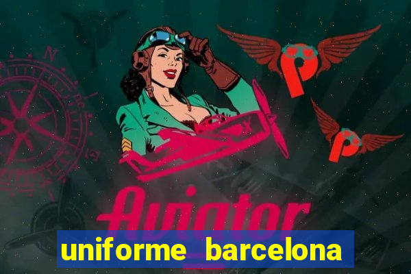 uniforme barcelona 2019 dls