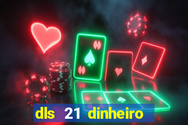 dls 21 dinheiro infinito download