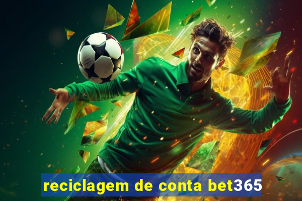 reciclagem de conta bet365