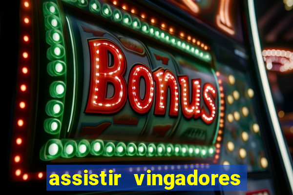 assistir vingadores ultimato filme completo dublado