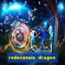 redecanais dragon ball z