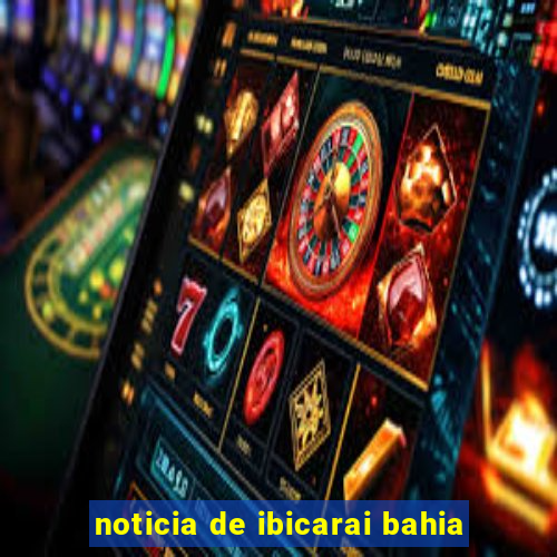 noticia de ibicarai bahia