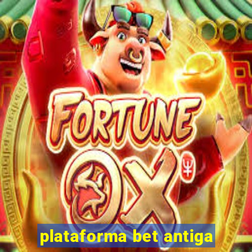 plataforma bet antiga