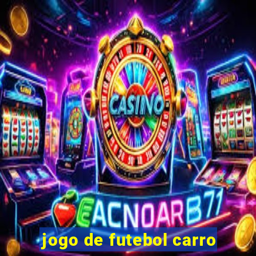 jogo de futebol carro