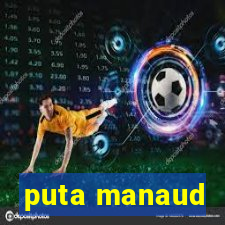 puta manaud