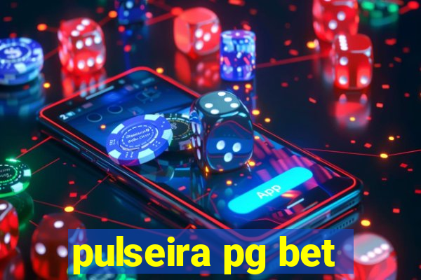 pulseira pg bet