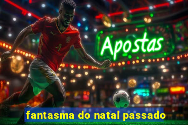 fantasma do natal passado