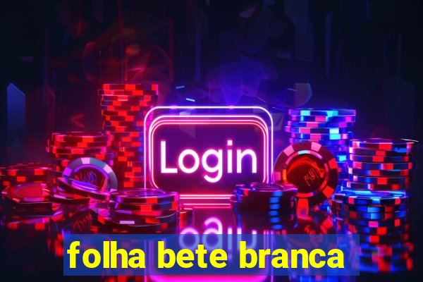 folha bete branca