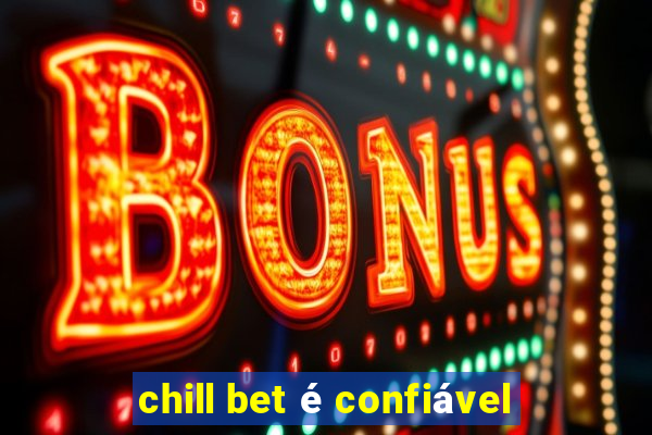 chill bet é confiável