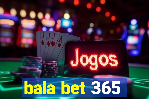 bala bet 365