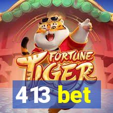 413 bet