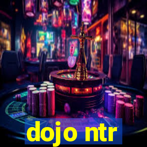 dojo ntr