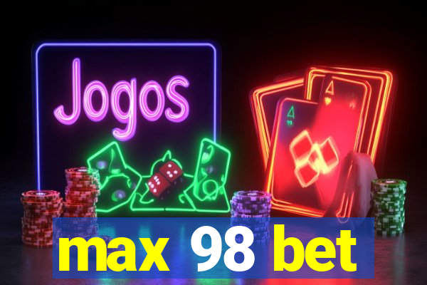 max 98 bet