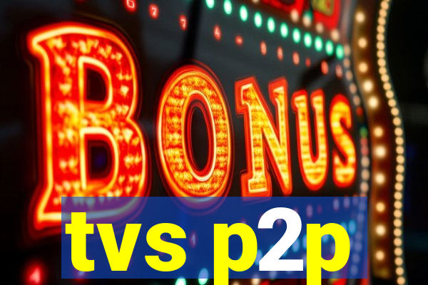 tvs p2p