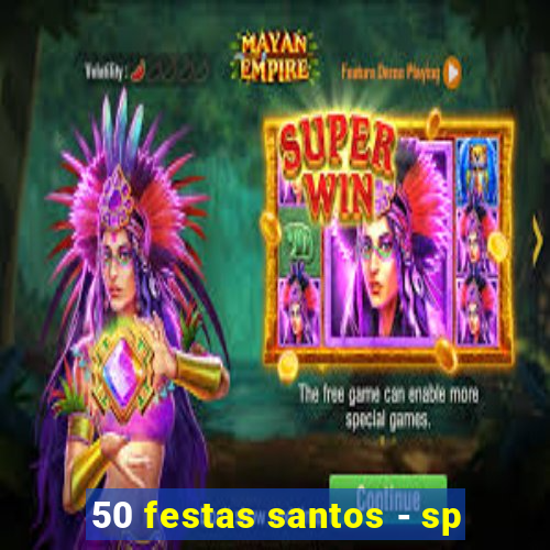 50 festas santos - sp