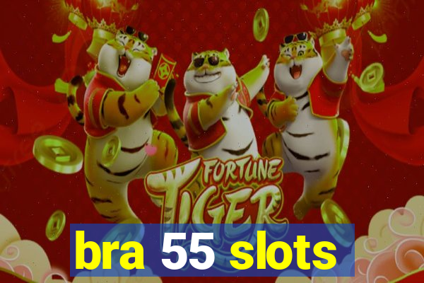 bra 55 slots