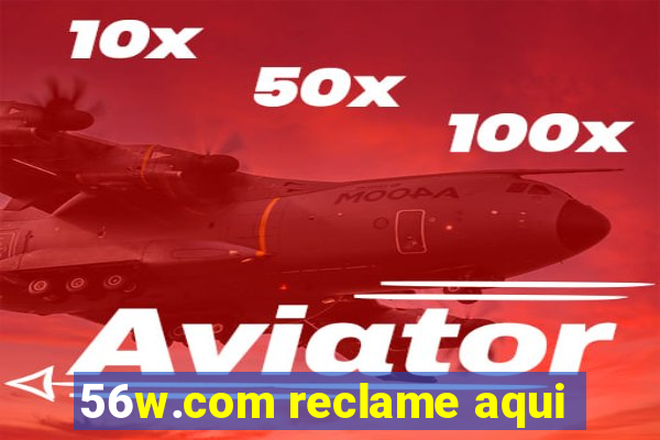 56w.com reclame aqui