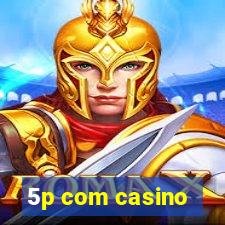 5p com casino